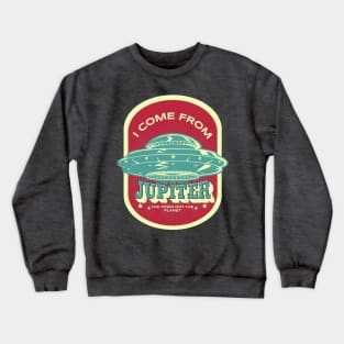 I come from Jupiter,  the town not the planet Crewneck Sweatshirt